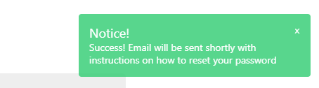 Green notification bubble displaying “Notice! Success. Email will be sent shortly with password reset instructions.